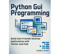Python GUI Programming: Build User-Friendly Desktop Applications with Tkinter and PyQt