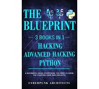 Python, Hacking & Advanced Hacking: 3 BOOKS IN 1: THE BLUEPRINT: Everything You Need To Know For Python Programming and Hacking!