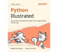 Python Illustrated Not another boring Python book, learn programming the fun way - Maaike van Putten - Packt Publishing - ebook (ePub) - Livre