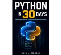 PYTHON IN 30 DAYS: Learn Python from Zero with Practical Examples