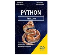 Python in Action: Master Programming Fundamentals and Build Real-World Projects with Ease