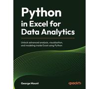 Python in Excel for Data Analytics Unlock advanced analysis, visualization, and modeling inside Excel using Python - George Mount - Packt Publishing - ebook (ePub) - Livre
