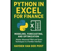 Python in Excel for Finance: Modeling, Forecasting, and Optimization: Master Advanced FP&A and Quant Techniques in a Familiar Interface
