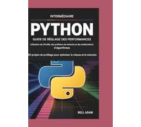 Python intermédiaire Guide de réglage des performances Utilisation de CProfile, des profileurs de mémoire et des améliorations d'algorithmes: 80 ... pour optimiser la vitesse et la mémoire