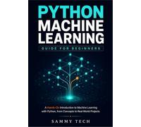 PYTHON MACHINE LEARNING GUIDE FOR BEGINNERS: A Hands-On Guide to Data Science, Scikit-Learn, and Supervised Learning with Practical Real-World Projects