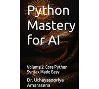 Python Mastery for AI: Volume 2: Core Python Syntax Made Easy