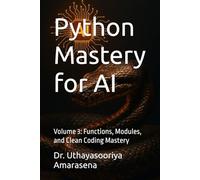 Python Mastery for AI: Volume 3: Functions, Modules, and Clean Coding Mastery