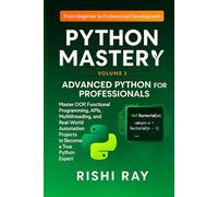 Python Mastery Series: Volume 3 - Advanced Python for Professionals: Master OOP, Functional Programming, APIs, Multithreading, and Real-World Automation Projects to Become a True Python Expert