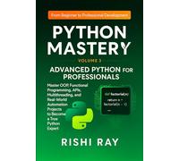 Python Mastery Series: Volume 3 - Advanced Python for Professionals: Master OOP, Functional Programming, APIs, Multithreading, and Real-World Automation Projects to Become a True Python Expert
