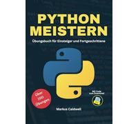 Python meistern: Übungsbuch für Einsteiger und Fortgeschrittene