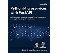 Python Microservices with FastAPI Design production-ready, AI-enabled microservices with Python - Giunio De Luca - Packt Publishing - ebook (ePub) - Livre