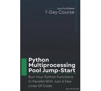 Python Multiprocessing Pool Jump-Start: Run Your Python Functions In Parallel With Just A Few Lines Of Code