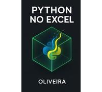 Python no Excel: O Guia Definitivo: Domine a Análise de Dados com Pandas, Crie Visualizações Avançadas e Automatize Tarefas sem Instalar Nada