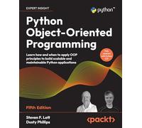 Python Object-Oriented Programming: Learn how and when to apply OOP principles to build scalable and maintainable Python applications