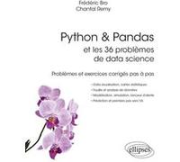 Python & Pandas et les 36 problèmes de data science - Problèmes et exercices corrigés pas à pas Frédéric Bro (Auteur), Chantal Rémy (Auteur), Paul De Laboulaye (Collection dirigée par)