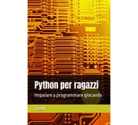 Python Per Ragazzi: Imparare A Programmare Giocando