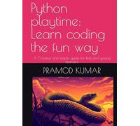 Python playtime: Learn coding the fun way: A Creative and simple guide for kids and young learners