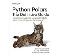 Python Polars: The Definitive Guide; Transforming, Analyzing, and Visualizing Data With a Fast and Expressive DataFrame API