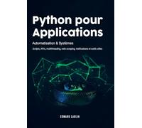 Python pour Applications: Automatisation & Systèmes | Scripts, APIs, Multithreading, Web Scraping, Notifications et Outils Utiles