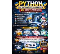 Python pour automatiser son travail: 20 scripts pratiques pour automatiser des tâches, scraper des sites web et créer des outils utiles