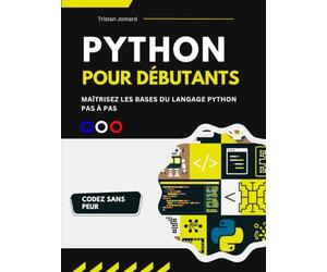 Python Pour Débutants: Maîtrisez les Bases du Langage Python Pas à Pas