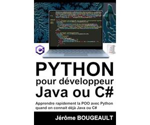 PYTHON pour développeur Java ou C#: Apprentissage rapide du langage Python pour développeur Java ou C#
