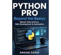 Python Pro: Beyond the Basics Master Intermediate Programming, Build Advanced Projects, and Specialize in Data Science, Web Development, or Automation