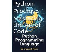 Python Prodigy: Mastering the Art of Code: PYTHON PROGRAMMING LANGUAGE