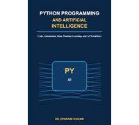 PYTHON PROGRAMMING AND ARTIFICIAL INTELLIGENCE: Master Coding, Data, and AI with One Language