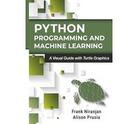 Python Programming and Machine Learning: A Visual Guide with Turtle Graphics
