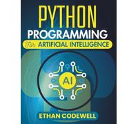 Python Programming For Artificial Intelligence: A Practical Roadmap to Solving Real Problems with Code