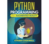 Python Programming For Augmented Reality: Create Interactive Visual Worlds Using Modern Tools and Real-Time Graphics
