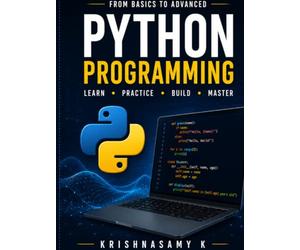 Python Programming for Beginners: A Complete Beginner's Guide to Learn Python Programming with Real-World Examples, OOP, File Handling, Database Programming, Projects, and Practical Exercises