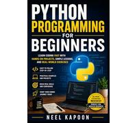 Python Programming for Beginners: Learn Coding Fast with Hands-On Projects, Simple Lessons, and Real-World Exercises