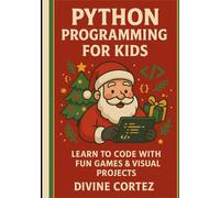 Python Programming for Kids: Learn to Code with Fun Games and Projects: A Beginner's Guide for Young Innovators | Perfect for Ages 8-14