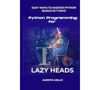 Python Programming for Lazy Heads: Easy Ways to master python basics in 7 Days