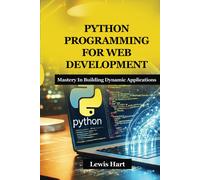 Python Programming For Web Development: Mastery In Building Dynamic Applications