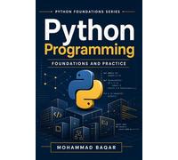 Python Programming Foundations and Practice: A Practical Introduction to Programming, Problem Solving, and Core Python Skills