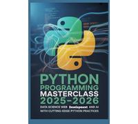 Python Programming Masterclass 2025-2026: Data Science Web Development and AI with Cutting-Edge Python Practices