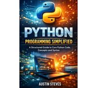 Python Programming Simplified: A Structured Guide to Core Python Code, Concepts and Syntax