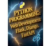 Python Programming: Web Development, Flask, Django, FastAPI