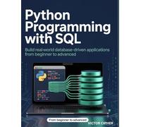 Python Programming with SQL: Build Real-World Database-Driven Applications from Beginner to Advanced