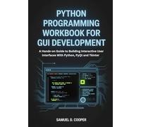 Python Programming Workbook for GUI Developm: A Hands-on Guide to Building Interactive User interfaces With Python, PyQt and Tkinter