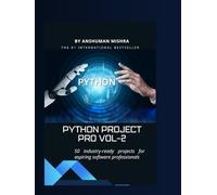 Python project pro VOL-2: 50 industry-ready projects for aspiring software professionals