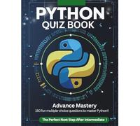 Python Quiz Book: Advanced Mastery with 150 Expert MCQs on Classes, Decorators, Regex, Modules & Comprehensions: Level Up Your Python Skills with ... Coding Interviews, Bootcamps & Self-Learners