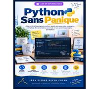 Python Sans Panique: Apprendre la programmation pas à pas avec des analogies simples, des exemples concrets et ses premiers projets en Python