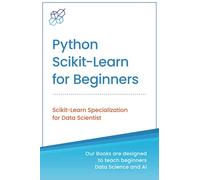 Python Scikit-Learn for Beginners: Scikit-Learn Specialization for Data Scientist