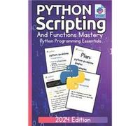 Python Scripting and Functions Mastery Python Programming Essentials 2024 Edition A Beginners Guide to Data Types and Practical Coding - Python Science - Python SciencePython Science (Auteur)