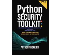 Python Security Toolkit: Crafting Network Defense Tools and Mastering Threat Detection: Develop 12 Real-World Projects for Network Security and Threat Analysis