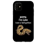 Python - Sorry I'am Late a Saw a Ball Python Coque pour iPhone 11